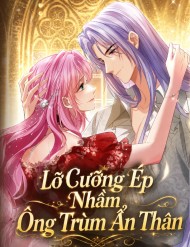 Lỡ Cưỡng Ép Nhầm Ông Trùm Ẩn Thân