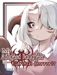 Truyện tranh My Adopted Daughter Is An Eldritch Horror?!