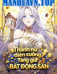 Thánh Nữ Điên Cuồng Tăng Giá Bất Động Sản